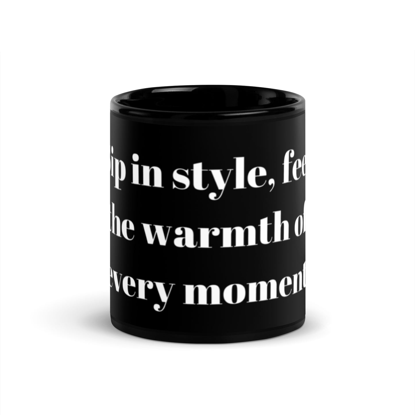 "Sip in style, feel the warmth of every moment" Black Glossy Mug