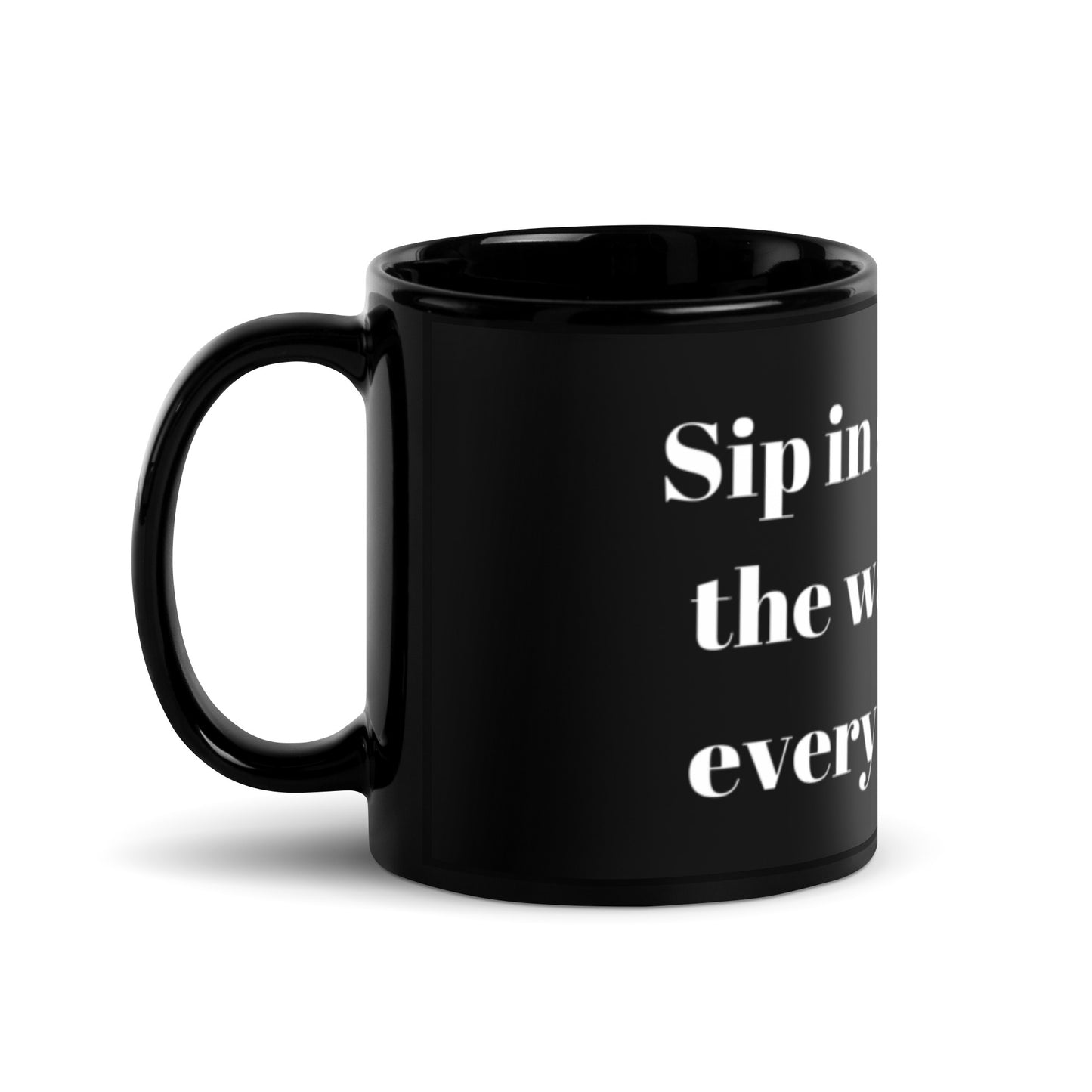 "Sip in style, feel the warmth of every moment" Black Glossy Mug