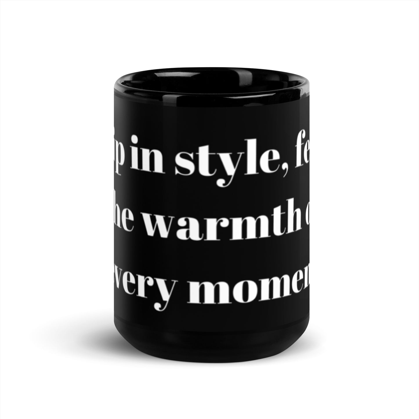 "Sip in style, feel the warmth of every moment" Black Glossy Mug