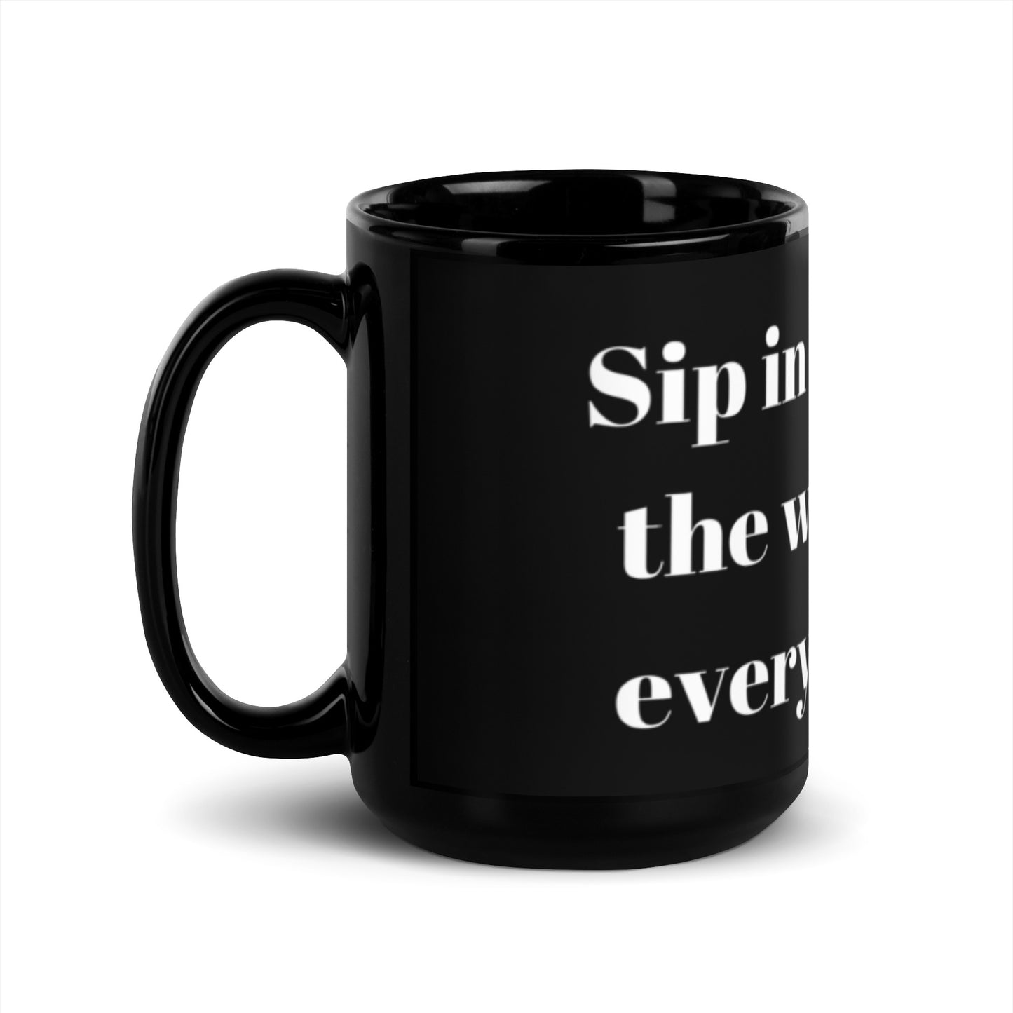 "Sip in style, feel the warmth of every moment" Black Glossy Mug
