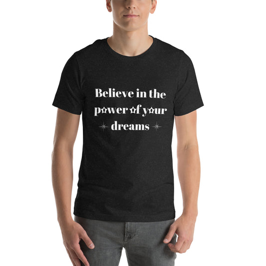 "Believe in the power of your dreams" Unisex t-shirt